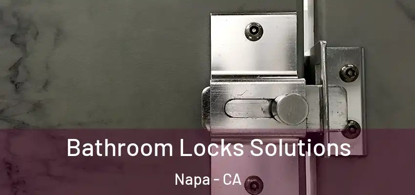  Bathroom Locks Solutions Napa - CA