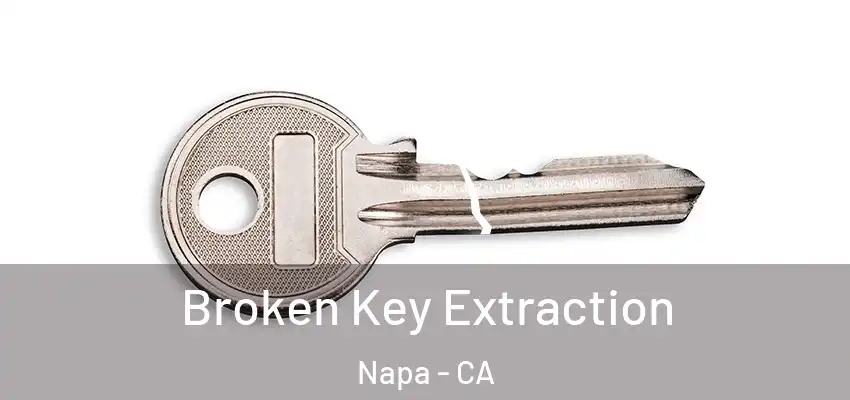  Broken Key Extraction Napa - CA