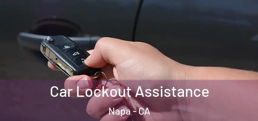  Car Lockout Assistance Napa - CA
